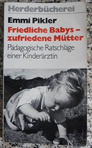 Beispielbild fr Friedliche Babys, zufriedene Mtter. Pdagogische Ratschlge einer Kinderrztin. zum Verkauf von medimops