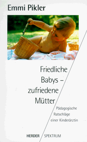 9783451041419: Friedliche Babys, zufriedene Mtter. Pdagogische Ratschlge einer Kinderrztin.