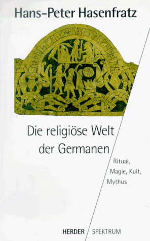 Die religiöse Welt der Germanen. Ritual, Magie, Kult, Mythus. - Hasenfratz, Hans-Peter