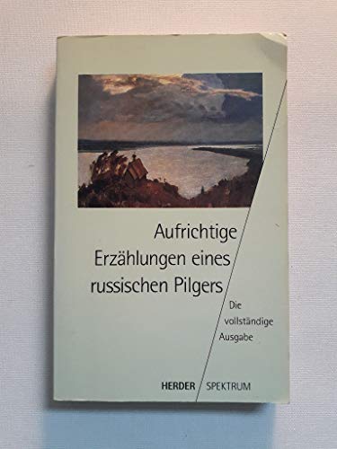 Stock image for Aufrichtige Erzhlungen eines russischen Pilgers. Die vollstndige Ausgabe. for sale by Auf Buchfhlung