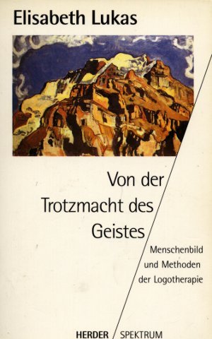 Beispielbild fr Von der Trotzmacht des Geistes. Menschenbild und Methoden der Logotherapie. zum Verkauf von medimops