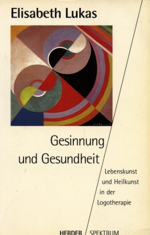 Beispielbild fr Gesinnung und Gesundheit. Lebenskunst und Heilkunst in der Logotherapie. zum Verkauf von medimops