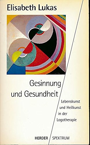 Stock image for Gesinnung und Gesundheit. Lebenskunst und Heilkunst in der Logotherapie. for sale by medimops