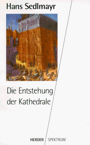 Die Entstehung der Kathedrale. Mit einem Vorw. von Bernhard Rupprecht / Herder-Spektrum ; Bd. 4181