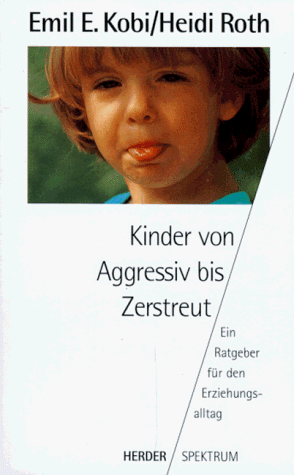 Beispielbild fr Kinder von Aggressiv bis Zerstreut. Ein Ratgeber fr den Erziehungsalltag. zum Verkauf von Versandantiquariat Felix Mcke