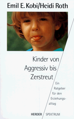 Stock image for Kinder von Aggressiv bis Zerstreut. Ein Ratgeber fr den Erziehungsalltag for sale by Ostmark-Antiquariat Franz Maier