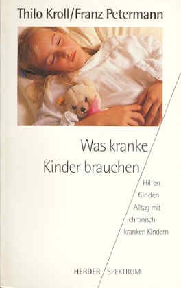 Beispielbild fr Was kranke Kinder brauchen. Hilfen fr den Alltag mit chronisch kranken Kindern. TB zum Verkauf von Deichkieker Bcherkiste