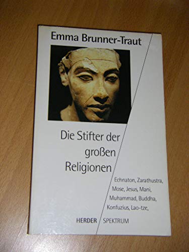 9783451042546: Die Stifter der grossen Religionen. Echnaton, Zarathustra, Mose, Jesus, Mani, Muhammad, Buddha, Konfuzius, Lao-tze