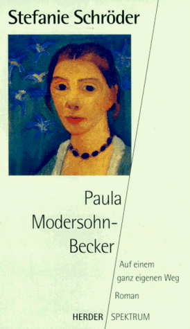 PAULA MODERSOHN-BECKER. auf einem ganz eigenen Weg ; Roman - Schröder, Stefanie