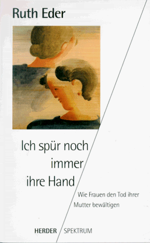 Stock image for Ich sp?r noch immer ihre Hand. Wie Frauen den Tod for sale by ThriftBooks-Dallas