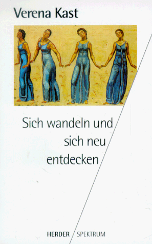 Sich wandeln und sich neu entdecken. Verena Kast / Herder-Spektrum ; Bd. 4477