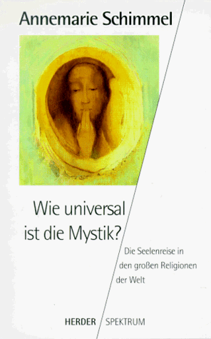 Wie universal ist die Mystik? Die Seelenreise in den groÃŸen Religionen der Welt. (9783451044847) by Schimmel, Annemarie