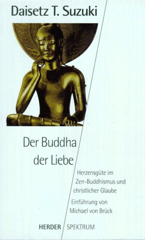 Stock image for Der Buddha der Liebe. Herzensgte im Zen- Buddhismus und christlicher Glaube. for sale by medimops