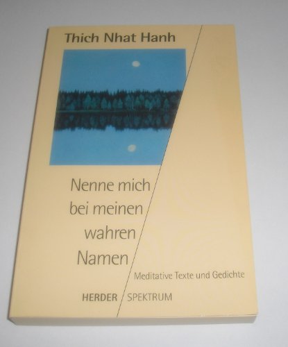 Nenne mich bei meinem wahren Namen. Meditative Texte und Gedichte. (9783451045790) by Thich Nhat Hanh