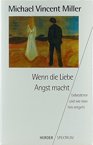 Wenn die Liebe Angst macht. Liebesterror und wie man ihm entgeht.