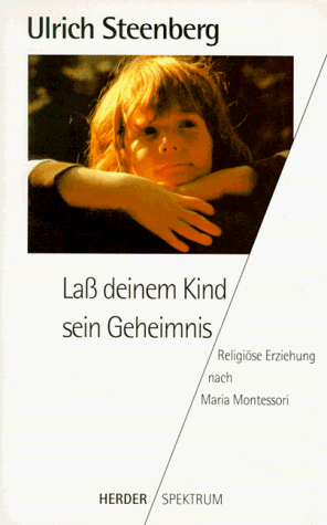 Beispielbild fr La deinem Kind sein Geheimnis. Religise Erziehung nach Maria Montessori. zum Verkauf von medimops