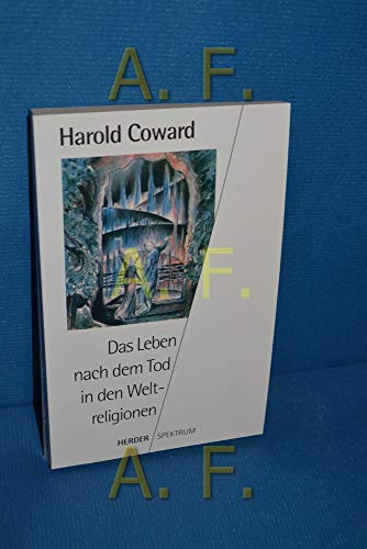 Das Leben nach dem Tod in den Weltreligionen. ( Herder-Spektrum ; Bd. 4652) - Coward, Harold G.