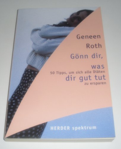 GÃ¶nn dir, was dir gut tut. 50 Tips, um sich alle DiÃ¤ten zu ersparen. (9783451047305) by Roth, Geneen; Schwab, Michale