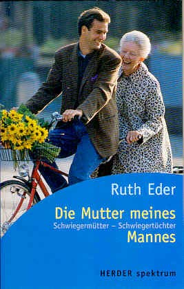 Die Mutter meines Mannes. Schwiegermütter - Schwiegertöchter - Eder, Ruth