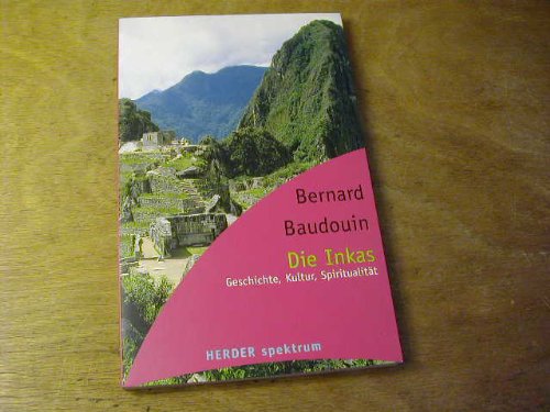 Die Inkas. Geschichte, Kultur, Spiritualität - Baudouin, Bernard