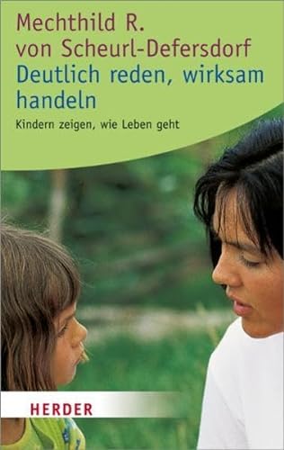 Stock image for Deutlich reden - wirksam handeln: Kindern zeigen, wie Leben geht (HERDER spektrum) for sale by medimops