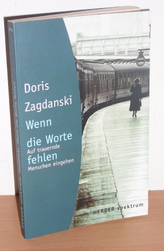 Wenn die Worte fehlen. Auf trauernde Menschen eingehen. Aus dem australischen Englisch von Marielies Urban. Mit Anmerkungen und Literatur. - (=Herder-Spektrum, Band 4834). - Zagdanski, Doris