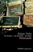 Holocaust: Die Ursachen, das Geschehen, die Folgen die Ursachen, das Geschehen, die Folgen - Pohl, Dieter