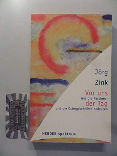 Vor uns der Tag : was die Passions- und die Ostergeschichte bedeuten / Jörg Zink - Zink, Jörg