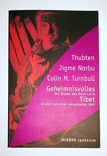 Geheimnisvolles Tibet : der Bruder des Dalai Lama erzählt von einer versunkenen Welt - Norbu, Thubten J. und Colin M. Turnbull