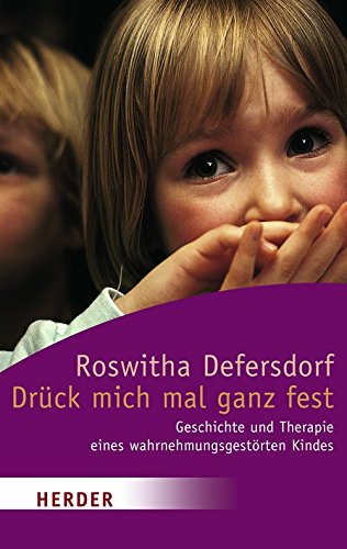 Stock image for Drck mich mal ganz fest: Geschichte und Therapie eines wahrnehmungsgestrten Kindes for sale by medimops