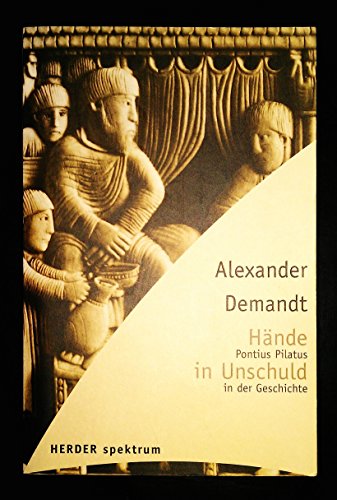 Hände in Unschuld Pontius Pilatus in der Geschichte - Demandt, Alexander