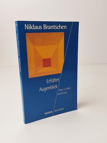 Erfüllter Augenblick. Wege zur Mitte des Herzens. - Brantschen, Niklaus