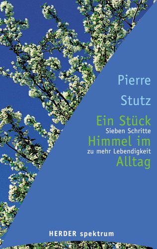 Stock image for Ein Stck Himmel im Alltag. Sieben Schritte zu mehr Lebendigkeit. for sale by medimops