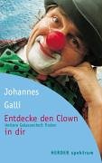 Entdecke den Clown in dir - Galli, Johannes