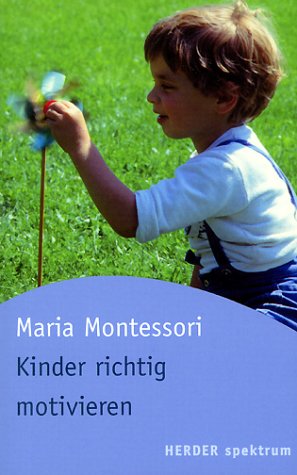 Kinder richtig motivieren - Montessori, Maria