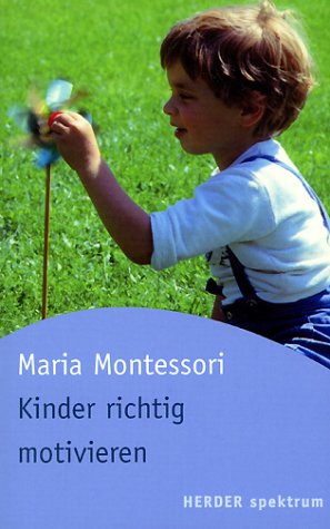 Kinder richtig motivieren. (9783451050916) by Montessori, Maria; Becker-Textor, Ingeborg