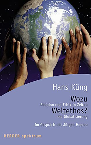 Stock image for Wozu Weltethos? : Religion und Ethik in Zeiten der Globalisierung / Hans Kng. Im Gesprch mit Jrgen Hoeren for sale by Versandantiquariat Buchegger