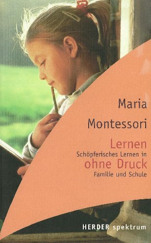 Lernen ohne Druck. SchÃ¶pferisches Lernen in Familie und Schule. (9783451052521) by Montessori, Maria; Becker-Textor, Ingeborg; Hansen, Christiane