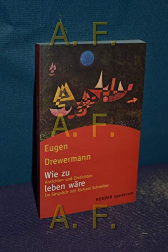 Wie zu leben wÃ¤re. Ansichten und Einsichten. (9783451052576) by Drewermann, Eugen; Schneider, Richard.