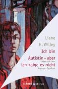 Beispielbild fr Ich bin Autistin, aber ich zeige es nicht Willey, Liane H. zum Verkauf von BUCHSERVICE / ANTIQUARIAT Lars Lutzer