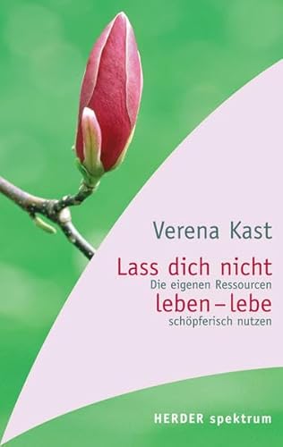 Lass dich nicht leben - lebe!: Die eigenen Ressourcen schöpferisch nutzen (HERDER spektrum) - Kast, Verena