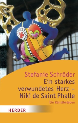 Beispielbild fr Ein starkes verwundetes Herz - Niki de Saint Phalle: Ein Knstlerleben (HERDER spektrum) zum Verkauf von medimops