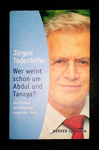 Stock image for Wer weint schon um Abdul und Tanaya?: Die Irrtmer des Kreuzzugs gegen den Terror for sale by Gabis Bcherlager