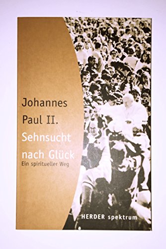 Sehnsucht nach Glück. Ein spiritueller Weg.