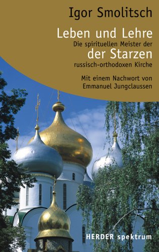 Beispielbild fr Leben und Lehre der Starzen. Die spirituellen Meister der russisch-orthodoxen Kirche. zum Verkauf von medimops