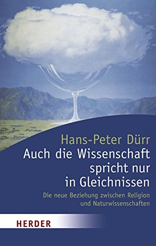 Stock image for Auch die Wissenschaft spricht nur in Gleichnissen: Die neue Beziehung zwischen Religion und Naturwissenschaften for sale by GF Books, Inc.