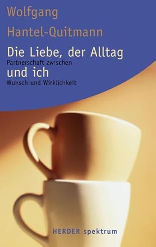 Die Liebe, der Alltag und ich - Partnerschaft zwischen Wunsch und Wirklichkeit. - Hantel-Quitmann, Wolfgang