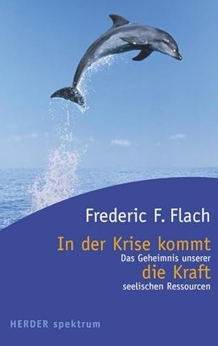 In der Krise kommt die Kraft: Das Geheimnis unserer seelischen Ressourcen (HERDER spektrum)