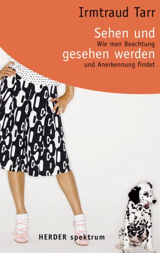 Sehen und gesehen werden. Wie man Beachtung und Anerkennung findet. Herder-Spektrum Band 5578. - Tarr, Irmtraud