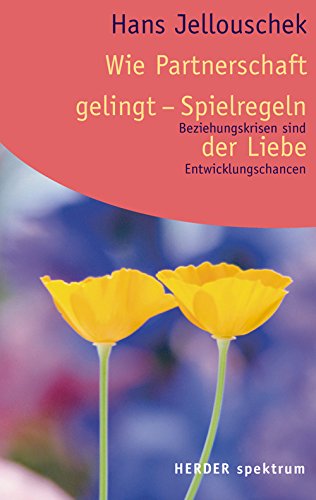 Beispielbild fr Wie Partnerschaft gelingt. Spielregeln der Liebe : Beziehungskrisen sind Entwicklungschancen. Mit einem Vorwort des Verfassers. - (=Herder-Spektrum, Band 5596). zum Verkauf von BOUQUINIST